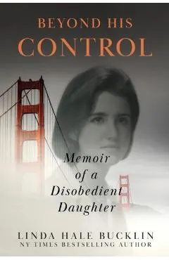 Beyond His Control: Memoir of a Disobedient Daughter (Second Edition)