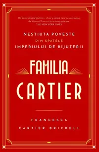 Familia Cartier. Neștiuta poveste din spatele imperiului de bijuterii - Paperback - Francesca Cartier Brickell