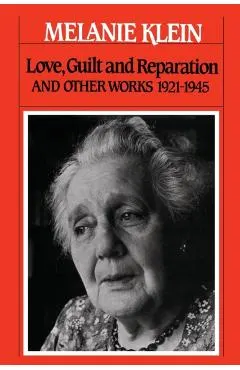 Love, Guilt and Reparation: And Other Works 1921-1945