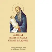 Acatistul Sfantului Cuvios Stelian Paflagonul (format mic)