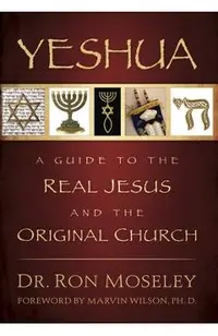 Yeshua: A Guide to the Real Jesus and the Original Church