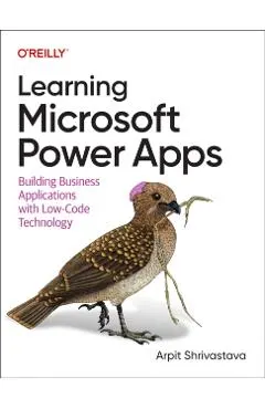 Learning Microsoft Power Apps: Building Business Applications with Low-Code Technology
