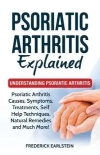 Psoriatic Arthritis Explained: Understanding Psoriatic Arthritis