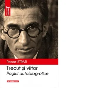 Trecut si viitor. Pagini autobiografice