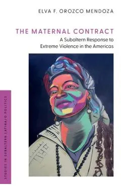 The Maternal Contract: A Subaltern Response to Extreme Violence in the Americas