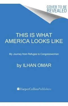 This Is What America Looks Like: My Journey from Refugee to Congresswoman