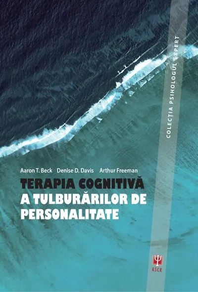Terapia cognitivă a tuluburărilor de personalitate (ediția a III-a) - Paperback brosat - Aaron T. Beck, Arthur Freeman, D.D. Davis