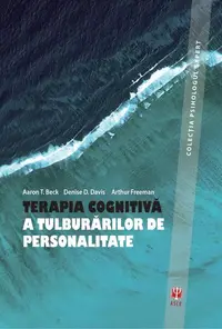 Terapia cognitivă a tuluburărilor de personalitate (ediția a III-a) - Paperback brosat - Aaron T. Beck, Arthur Freeman, D.D. Davis
