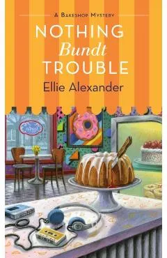 Nothing Bundt Trouble: A Bakeshop Mystery