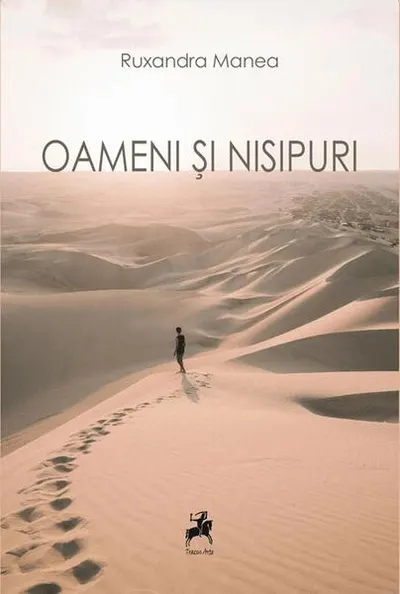 Oameni și nisipuri - Paperback brosat - Ruxandra Manea