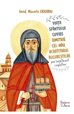 Viata Sfantului Cuvios Dimitrie cel Nou, Ocrotitorul Bucurestilor, pe intelesul copiilor