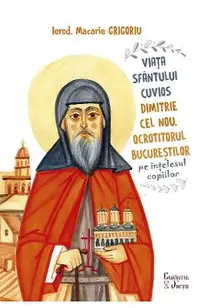 Viata Sfantului Cuvios Dimitrie cel Nou, Ocrotitorul Bucurestilor, pe intelesul copiilor