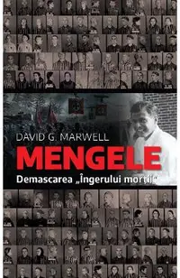 Mengele. Demascarea ingerului mortii