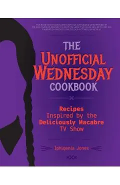The Unofficial Wednesday Cookbook: Recipes Inspired by the Deliciously Macabre TV Show
