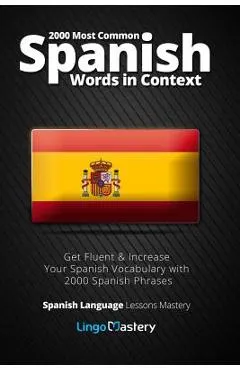 2000 Most Common Spanish Words in Context: Get Fluent & Increase Your Spanish Vocabulary with 2000 Spanish Phrases