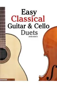 Easy Classical Guitar & Cello Duets: Featuring Music of Beethoven, Bach, Handel, Pachelbel and Other Composers. in Standard Notation and Tablature