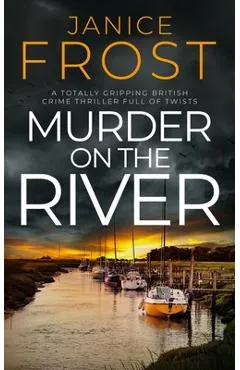 Murder on the River: a totally gripping British crime thriller full of twists