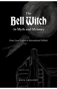 The Bell Witch in Myth and Memory: From Local Legend to International Folktale