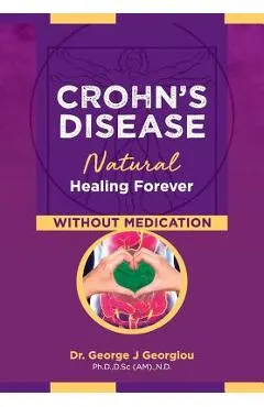 Crohn's Disease: Natural Healing Forever, Without Medication