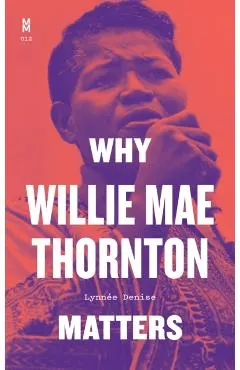 Why Willie Mae Thornton Matters