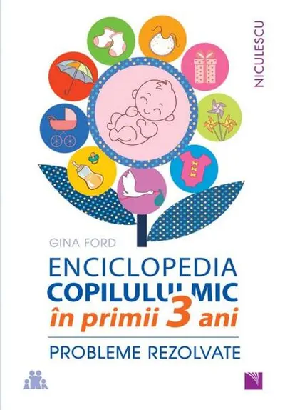 Enciclopedia copilului mic în primii 3 ani. Probleme rezolvate - Paperback brosat - Gina Ford