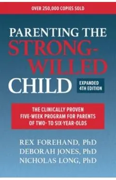 Parenting the Strong-Willed Child, Expanded Fourth Edition: The Clinically Proven Five-Week Program for Parents of Two- To Six-Year-Olds