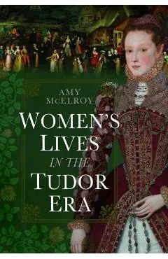 Women's Lives in the Tudor Era