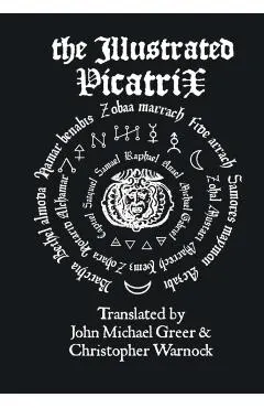 The Illustrated Picatrix: The Complete Occult Classic Of Astrological Magic
