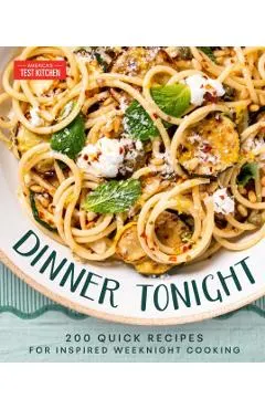 Dinner Tonight: 200 Simple Recipes for Inspired Weeknight Cooking