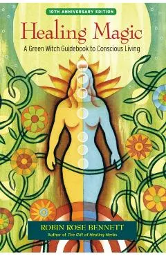Healing Magic: A Green Witch Guidebook to Conscious Living