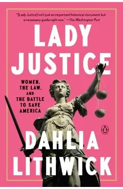 Lady Justice: Women, the Law, and the Battle to Save America