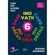 Cum am ajuns aici. Sase inovatii care au facut lumea moderna. Editia pentru tinerii cititori