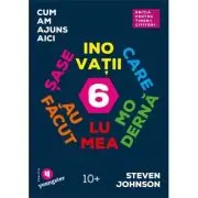 Cum am ajuns aici. Sase inovatii care au facut lumea moderna. Editia pentru tinerii cititori