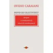 Individ sau colectivitate? Despre o controversa romaneasca istorica