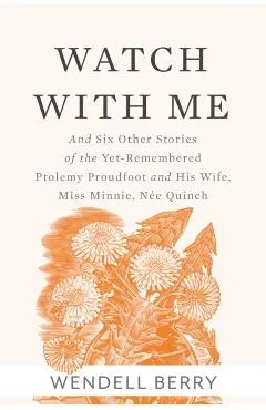 Watch with Me: And Six Other Stories of the Yet-Remembered Ptolemy Proudfoot and His Wife, Miss Minnie, N�e Quinch