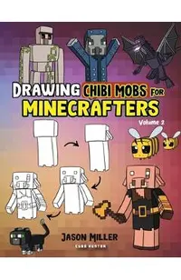 Drawing Chibi Mobs for Minecrafters: A Step-by-Step Guide Volume 2