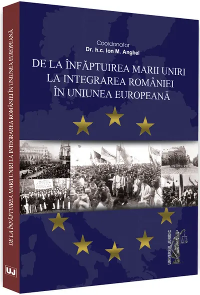 De la infaptuirea Marii Unirii la integrarea Romaniei in Uniunea Europeana