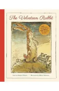 The Velveteen Rabbit: A Faithful Reproduction of the Children's Classic, Featuring the Original Artworks