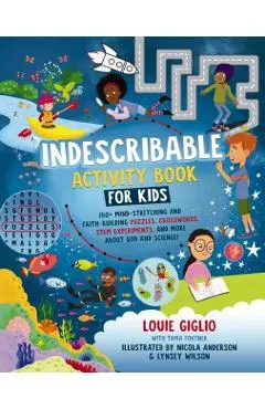 Indescribable Activity Book for Kids: 150+ Mind-Stretching and Faith-Building Puzzles, Crosswords, Stem Experiments, and More about God and Science!