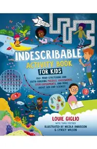 Indescribable Activity Book for Kids: 150+ Mind-Stretching and Faith-Building Puzzles, Crosswords, Stem Experiments, and More about God and Science!
