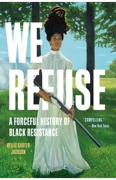 We Refuse: A Forceful History of Black Resistance