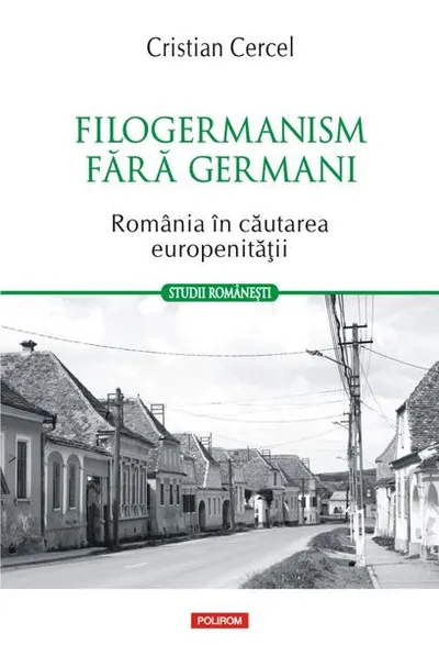 Filogermanism fără germani - România în căutarea europenității - Paperback brosat - Cristian Cercel