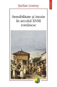 eBook Sensibilitate si istorie in secolul XVIII romanesc
