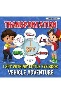 Transportation I Spy: I Spy with My Little Eye Book, Vehicle Adventure for Kids Ages 2-5, Toddlers and Preschoolers