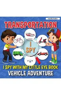Transportation I Spy: I Spy with My Little Eye Book, Vehicle Adventure for Kids Ages 2-5, Toddlers and Preschoolers