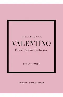 The Little Book of Valentino: The Story of the Iconic Fashion House