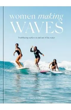 Women Making Waves: Trailblazing Surfers in and Out of the Water