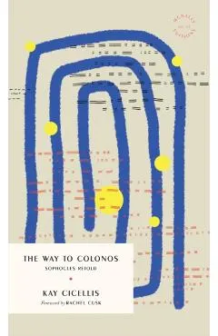 The Way to Colonos: Sophocles Retold