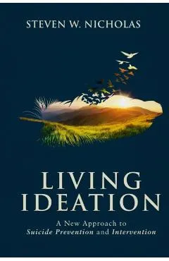Living Ideation: A New Approach to Suicide Prevention and Intervention