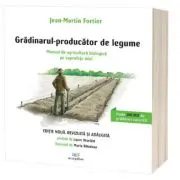 Gradinarul, producator de legume. Manual de agricultura biologica pe suprafete mici